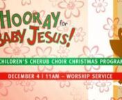 FBC Children&#39;s Cherub Choir PresentsnHooray for Baby Jesus!nA Musical for Preschoolers Celebrating the Gift of Our Saviorn12/04/2016 at 11 AMnnCreator: Heidi &amp; Brian PetaknDirector: DeAnna SullivannNarrator: Nathan CoeynChoir: FBC Cherub ChoirnSongs: Hooray for Baby Jesus!, We Need to Share Him, Jesus Loves Me, Away in a Manger, &amp; Jump for Joy, It&#39;s Christmas