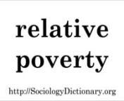 Pronunciation of relative poverty. Read the definition of relative poverty in the Open Education Sociology Dictionary: http://sociologydictionary.org/relative-poverty/