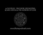 In this episode, a chat with Dan Willis, one of The Disclosure Project&#39;s top secret military witnesses. A little bit of everything in this episode: extraterrestrial disclosure, deep state infiltration and mass media manipulation, mind kontrol, quartz crystal technology, the sacred geometry and memory of water, how to properly structure water, and love love love.n nBig news too. Check out https://www.occulturepodcast.com/support.We are open for business. n nDan testified at the National Press C