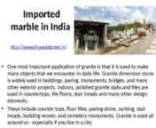 Indian Granite in India – Tripura Stones nIndian Granite in IndianGranite is widely known as igneous rock and it is the most common igneous rock found at Earth&#39;s surface. nTripura Stones Pvt. Ltd.n nGranite being the most popular building materials has been used for thousands of years in both interior and exterior applications. Granite is a prestige material, used in projects to produce impressions of elegance and quality. Some interesting uses of granite are shown below.nnnImported marble