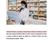 Global pharmacy inventory management software solutions market size was valued at US&#36; 4.6 billion in 2021, and it is expected to reach a value of US&#36; 8.2 billion by 2028, at a CAGR of 8.6% over the forecast period (2022 - 2028).nnThe business efficiency and financial performance of the pharmacy will be optimized by robust inventory management and ordering system integrated with pharmacy management software. Additionally, pharmacy inventory management software helps with duties including evaluati