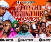 AFROBEAT AMAPIANO MIX 2022 DJ WYTEE from dj wytee