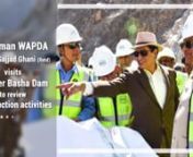 Chairman WAPDA Lt Gen Sajjad Ghani (Retd) visits Diamer Basha Dam to review construction activities on Project.