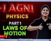 Agni Batch _ Physics _ Laws of Motion Part 1 from agni