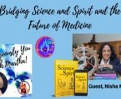 Bridging Science and Spirit and the Future of Medicine with Guest, Nisha J. Manek, MD, FACP, Conscious Creation LLC and Host, Martha Davis Alexander, D, Mediator, CFLC, Adult Children of Divorce.nn
