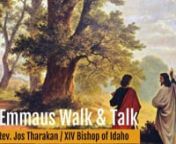 The first episode of the Emmaus Walk and Talk with the Rt. Rev. Jos Tharakan, the XIV Bishop of the Episcopal Diocese of Idaho.