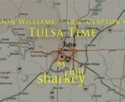 Tulsa Time (Don Williams, 1978; Eric Clapton, 1980).Live cover performance by Bill Sharkey, Home Studio, Hawaii Kai, HI. 2022-04-05.