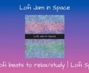 Lofi Jam in Space &#124; Lofi beats to relax/study &#124; Lofi Spa &#124; Full AlbumnnTracks list in descriptionnnLofi Spa Music on :nSpotify: https://open.spotify.com/artist/13LKiWA7hVnZ9dpMiXHEY1nnListen to