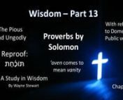 The lesson taught on November 12. 2023 was part 13 of the “Wisdom” study.As usual, Wayne gave an excellent review of what we covered in the previous lesson then continued into Proverbs 12.E.W. Bullinger’s breakdown (taken from the Companion Bible, page 879) of Proverbs 12:1-28 KJV pertains to the pious and ungodly, their advantages and disadvantages with reference to Domestic and Public vocations.We took the time to look at the meaning of Reproof (Hebrew word:תּוֹכַ֫חַת)