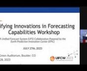 Unifying Innovations in Forecasting Capabilities WorkshopnDay 4 Presentations – July 27, 2023nCenter BaynnWelcome and KickoffnMC &#124; Claudia Womble - EPIC Contracting Officer Representative (COR), NOAA/OAR/WPO/EPIC (presentation slides: PPT &#124; PDF)nnUnified Model PracticesnDescription &#124; This talk provides an overview of the model development process used for Unified Modeling. This information can inform our own UFS model development process and contribute to establishing best practices for UFS de