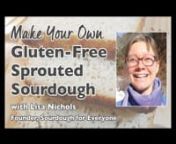 WORKSHOP RESOURCES—nnHosted by Lisa Nichols • Sourdough for Everyonen • Email: sourdoughforeveryone@gmail.comn nGluten-Free Bread Recipes &amp; Sprouting Guide:n • https://drive.google.com/file/d/1L_a9Q8KbJFemmfqISa-3SvO89rF8qyIa/view?usp=sharingnnnABOUT THIS CLASS—nnHow would you like to bite into a nice crusty loaf of gluten-free sourdough bread? With ancient grain preparation techniques, you can make your own 100% whole grain bread using sprouted brown rice, buckwheat, teff, millet,