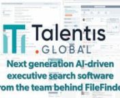 Talentis is a revolutionary executive search software:nn- Cloud-based, easy to use, fast SaaS executive recruiting softwaren- Advanced search tools across c600M public profiles, regardless of LinkedIn subscriptionn- Next generation Add-Ins for Microsoft Word and Outlook, plus a “featured” Google Chrome extensionn- Free demo, free trial, no setup costs and a choice of monthly or annual subscriptionsn- Excellent global support from the team behind FileFindern- Book a demo now before starting a