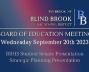 Dear Members of the Blind Brook School Community:nThere will be a public meeting of the Board of Education on Wednesday, September 20th at 7:30 PM in the Monroe E. Haas I.M.C (Library) at the Blind Brook Middle/High School, 840 King Street, Rye Brook, NY.nPresentations:nBBHS Student SenatenStrategic Planning update: Vision of Graduate &amp; Definition of Deep Learning.
