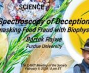 Lecture Starts at 15:20nwww.pswscience.orgnPSW #2490nSpectroscopy of Deception:Unmasking Food Fraud with BiophysicsnBartek RajwannThe broadly defined concept of food fraud encompasses adulteration, substitution, dilution, tampering, misrepresentation of food, country of origin, food ingredients, and intellectual property rights counterfeiting. As food production, processing, and distribution have become increasingly interconnected globally, consumers now enjoy access to an unprecedented variet