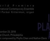 In Plain Airn~ composed by Phyllis Chen and Nathan Davis ~nnwritten for the International Contemporary Ensemble and Parker Kitterman, organnPremiered September 22, 2018 at Christ Church, Philadelphiann::::nnAs Christ Church Philadelphia installed its C.B. Fisk pipe organ—the latest in a 300-year history of grand church organs within the space—it invited members of the acclaimed International Contemporary Ensemble to inaugurate the new instrument with a program of original compositions. Compo