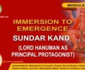 SunderKand- LORD HANUMAN AS nPRINCIPAL PROTAGONISTnModule 15 ( Immersion to Emerson ) nn- We are listening to Ram Katha.n- This is the only chapter where hero is not Ram but Hanuman Ji.n- This chapter will give you so much of peace and happiness.n- The presiding devi of Sunderkand is Maa Thipura sundari.n- Maa Trapura Sundari is the most beautiful in this 3 world.n-she is a Devi of bhog and moksh.n- She&#39;s Someone who gives us all materialistic things but also help with liberation is Maa Tripura