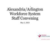 This is a recording of the Virtual Workforce System Staff Convening for the Alexandria/Arlington Region held on May 2, 2023, facilitated by the Alexandria/Arlington Regional Workforce Council. The purpose of this meeting was to provide an opportunity for our partners to present a summary of the services they offer and how they would like to accept customer referrals from partner staff. The goal was for staff to know more about what our system offers so that we can all serve our customers as holi