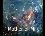 Mother of Milk, 2003 (it takes 10-15sec to begin)nnThis paper was recorded for, and shown at, ARM&#39;s &#39;Mothering, Religion and Spirituality&#39; Conference. nnBreastfeeding my two children until they weaned themselves, a total of five years, I went from filling my time with constant doing, a consumption of time, activities, ideas, to being able to be with the vast silence of the interior stillness. In this learning of a deeper rhythm which seemingly encompassed the discordant ambiguities, difficulties