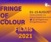 The trailer for the 2021 Fringe of Colour Films online arts festival, streaming 23 films from 1 - 15th August at www.fringeofcolour.co.uk. nnPasses are availble now, starting from £5. One Pass provides access to the full festival!nnThis trailer was created by Tao-Anas Le Thanh. Captions by Sarya Wu. Trailer image designed by Rumana Sayed.nnFilms featured are:nn5 WAYS 2 RUN by Jasmine KahlianAgudas by Amber AkaununAleta by Josh BridgenAunque Me Vaya Lejos (Even If I Go Far) by Margot Conde Arena