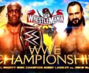 The All Mighty WWE Champion Bobby Lashley.nnThe Scottish Warrior Drew McIntyre. nnThe Main Event of the show of shows, WrestleMania.