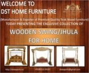 Since 2005, DST Home Furniture have been engaged in manufacturing and exporting quality teak swing with different type of finish. today we are presenting one of the best design of our collectionnnBuy now, this Hand-carved teak wood swings and give the rich look Home.nBook Your Order on WhatsApp:- +91 7696522022/+91 9815224101 nor Via �email-id - dstexports28@gmail.com/info@dstexports.com nnThis Beautiful Indoor Wooden Jhoola made of fine quality teak wood with deep carving. This swing is made