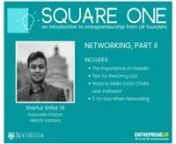 What’s Square One? It’s a series of videos created by UR&#39;s Ain Center for Entrepreneurship designed to help you learn about the basics in entrepreneurship and what it takes to become an entrepreneur. nnLearn about the entrepreneurial mindset, key innovation terms, and hear stories from UR founders. In this video, Sharfuz Shifat &#39;19 (Associate Analyst at Hitachi Vantara) covers the importance of platforms like LinkedIn, as well as his 5 tips and tricks for everyone looking to network.
