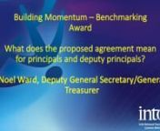 INTO Deputy General Secretary/General Treasurer Noel Ward discusses the benchmarking award and what the proposed pay agreement will deliver for principals and deputy principals.