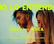 BHAVI ft KHEA - NO LO ENTIENDO (Video Oficial) from no lo entiendo video oficial