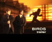 Birds (movie trailer 2005)nnBullshit ProductionsnnSkript - Raul SulbinDirector - Heigo LeplanOperator - Heigo LeplanEditing - Heigo LeplannCastnnDead Clone - Siim SillamaanDetective - Üllar KosnDetective - Madis TüürnPolice - Marko KuuranBoss - nSmoker - Raul SulbinHacker - Veiko SammelselgnnFilmed with Canon DV camcordernBudget 0 €