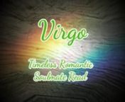 A Timeless Romantic Soulmate Read for VIRGO Sun, Moon, Rising &amp; Venus signs.nSOULMATE: a Soul Contract to &#39;help each other heal&#39; regardless of the form said relationship takes. These readings address the parties &amp; aspects of Romantic Soulmate contracts manifesting na happy, healthy, wealthy, wise, romantic, intimate sexual satisfying soulmate contract.nnThis is a general read.Check your other signs for more pieces of the puzzle &amp; remember, take what clicks. Read on to find out how