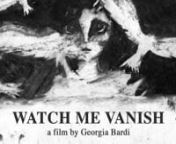 WATCH ME VANISHnnWebsite Link: https://www.georgiabardi.com/watch-me-vanishnVimeo Link: vimeo.com/622344401 / pass: maalccnTrailer Link: https://vimeo.com/648352214nShowreel Link: https://vimeo.com/649110100nnSynopsisnThe day she decided to follow her dreams made her realise that there are not worse things than being alone.nnTwitter BlurbnWatch me Vanish is a two-dimensional traditional animation film. This is an autobiographical story animated on paper frame by frame with the use of charcoal. I