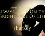 Always Look On The Bright Side of Life (Monty Python, 1979). Live cover performance by Bill Sharkey, Home Studio, Hawaii Kai, HI. 2022-02-12.