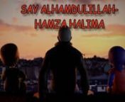 Say Alhamdulillah &#124;&#124; Hamza Halima &#124;&#124; My ilm Copyright Music &#124;&#124; Kid RhymennHamza Halima is an Islamic episode published for England Muslim Community based kids. Who learns Islam by these cartoons. this cartoon is produced by the app and foundation called My-ilm.nnIn this episode we can see we always need to sayAlhamdulillah. When we are happy, when get present, when we get surprised, when ever in life something good happens we need to sayAlhamdulillah.nnWe have a in-depth learning from this v