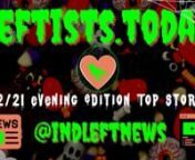 Time for the Saturday night 10/2 Leftists.today! Summarizing the top stories in the late edition of IndieLeft.news, free from advertiser influence. Your #1 source for ALL the best on the political left. Perspectives corporate media tries to hide from you. Please share with your family and friends!n#IndependentLeftTop5 #SupportIndependentMedia #LeftistsToday #GeneralStrike #news #analysis #FreeAssangeNOW #directaction #mutualaid #FreeCommanderX #FreeJonathanWallnnhttps://independentleftnews.subst