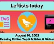 Top articles &amp; videos in the Tuesday, 8/10 evening http://Leftists.today, summarizing the Top 10 stories in tonight’s late https://IndependentLeft.news, free from advertiser influence! The #1 source for ALL the best on the political left! Perspectives corporate media tries to bury.n#IndependentLeftTop5 #SupportIndependentMedia #M4M4ALL #news #analysis #leftists #FreeAssangeNOW #directaction #mutualaid #FreeCommanderXnnTop Headlines:n*Cuomo’s Legacy: Normalizing Corruption And Lawlessne