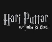 What if the Harry Potter movies were made in Bollywood? Hari Puttar Aur Jadoo Ki Chadi (Hari Puttar and the Magic Wand) is a spoof trailer we created a few years ago for exactly such a film.