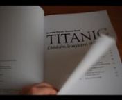 Vidéo de présentation de l&#39;ouvrage Titanic - l&#39;histoire, le mystère, la tragédie, de Corrado Ferruli et Patrick Mahé.nPour le blog http://www.grenadine-acidulee.com