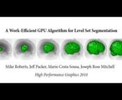 A Work-Efficient GPU Algorithm for Level Set SegmentationnnMike Roberts, Jeff Packer, Mario Costa Sousa, Joseph Ross MitchellnnHigh Performance Graphics 2010nnAbstract: We present a novel GPU level set segmentation algorithm that is both work-efficient and step-efficient. Our algorithm: (1) has linear work-complexity and logarithmic step-complexity, both of which depend only on the size of the active computational domain and do not depend on the size of the level set field; (2) limits the active