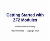 Screencast covering installation of ZF2&#39;s skeleton application, and adding and configuring a new module.