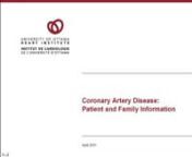 Bonnie Quinlan, an advanced practice nurse, cardiology at the Ottawa Heart Institute provides patient and family information with regards to coronary artery disease.nnFor those who have been diagnosed with coronary artery disease or who want to learn more about the condition, this guide includes topics such as heart anatomy and disease, tests and procedures, heart healthy living and recovery.