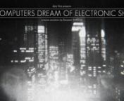 Do Computers Dream of Electronic Sheep ? (2013)nnDirected by Benjamin BardounProduced by Data FilmsnMusic composed by Steve Moore - Logos from