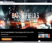 With this Battlefield 3 gaming video tutorial will teach you how to install Battlefield 3 Close Quarters DLC for free On PC game. This is very rare downloadable Battlefield 3 Close Quarters DLC installer to get it for free on your hand to play it. Visit following web site and get more information about this;nnhttp://www.closequartersdlcpcfree.blogspot.com/nnWhen you got your Battlefield 3 Close Quarters Expansion Pack DLC installer, follow our video guide and we site information. After that you