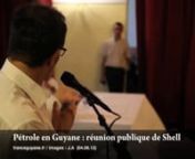 Lundi 04 juin, une réunion publique s&#39;est tenue à la mairie de Cayenne, en présence du PDG de Shell Exploration et Productions France, Patrick Roméo. Une centaine de personnes ont assisté à la réunion et ont pu poser leurs questions concernant le projet de forage de Shell au large de la Guyane.