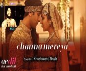 Sing along to the soulful Channa Mereya. Lyrics have been beautifully crafted by Amitabh Bhattacharya and the song has been brought to life by none other than Pritam. Arijit Singh has voiced the track and the video stars Ranbir Kapoor and Anushka Sharma. This Cover Version has voiced by Khushwant Singh&#60;br/&#62;&#60;br/&#62;&#60;br/&#62;&#92;