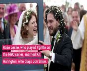 Rose Leslie, who played Ygritte on the HBO series, married Kit Harington, who plays on Snow, on Saturday.