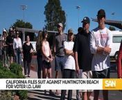 California sues to halt voter ID law from taking effect in Huntington Beach from la la la song id