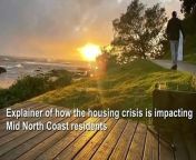 An outline of how the housing crisis is impacting Mid North Coast residents.