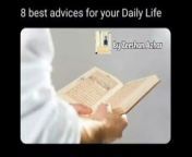 8 Advices of Daily Life for Muslims &#124;&#124; Zeeshan Azhar&#60;br/&#62;&#60;br/&#62;The way of life of a true muslim have universal values.&#60;br/&#62;It benefits everyone, including you as well as the community and the world as well &#60;br/&#62;&#60;br/&#62;There is a beautiful hadith about passing on knowledge &#60;br/&#62;&#60;br/&#62;Reported by Abdullah bun Amr bin Al-as (RA) : The Prophet (peace be upon him) said &#92;