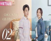 CUỘC SỐNG GIA ĐÌNH NHỎ - Tập 02 VIETSUB | Trần Hiểu & Đồng Dao from chandruda ra ra naa song
