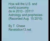 How will the United States and world economies and stock market do in 2010 - 2011. Astrology charts and prophecies. Book of Revelation prophecies. Predictions of economic trends.&#60;br/&#62;How will the U.S. and world economy do in year 2010-2012? Predictions by astrology charts and Bible Prophecy of the Book of Revelation. Copyright 2010 by T. Chase. From the Revelation13.net web site, also see Revelation13.net (Revelation 13: Prophecies of the Future, Astrology, Nostradamus, Bible Prophecy, the King James version English Bible Code).